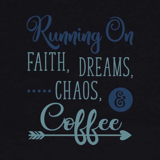 Running on Faith Dreams Chaos and Coffee by DANPUBLIC